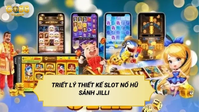 Nổ Hũ Sảnh Jilli – Slot Game Định Hướng Trải Nghiệm Thị Giác Triết Lý Thiết Kế Slot Nổ Hũ Sảnh Jilli